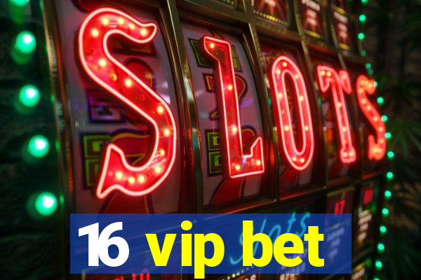 16 vip bet